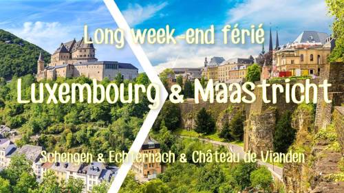 Long week-end férié Luxembourg, Maastricht, Schengen, Echternach