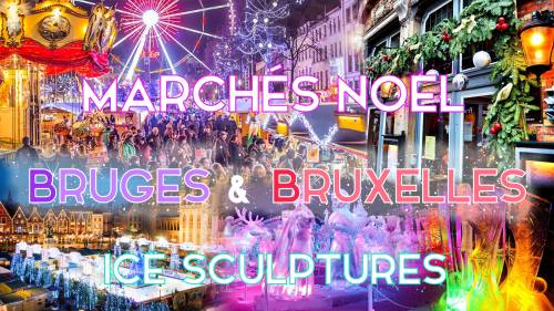 Weekend Marchés de noël Bruges & Bruxelles & Sculptures de Glace