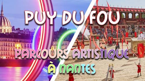 Weekend Puy du Fou & Nantes & circuit artistique 2019