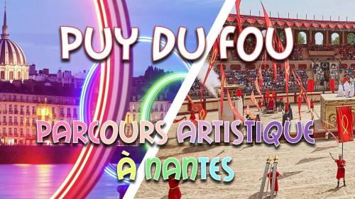 Weekend Puy du Fou & Nantes & circuit artistique | 9-10 octobre